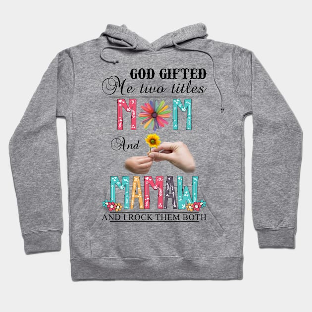 Vintage God Gifted Me Two Titles Mom And Mamaw Wildflower Hands Flower Happy Mothers Day Hoodie by KIMIKA